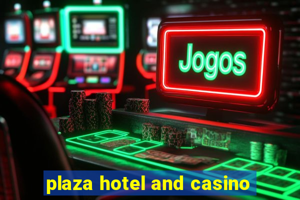 plaza hotel and casino