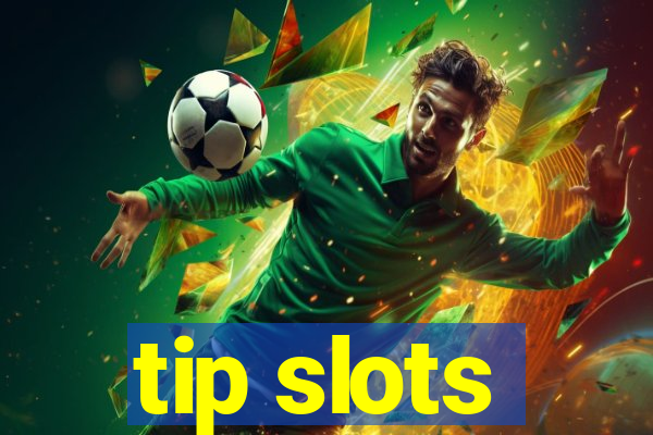 tip slots