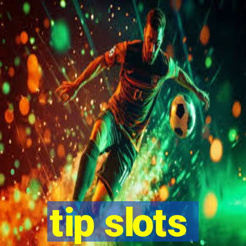 tip slots