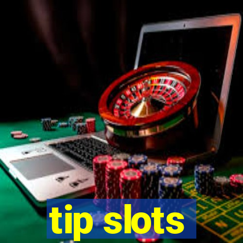 tip slots