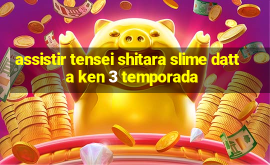 assistir tensei shitara slime datta ken 3 temporada