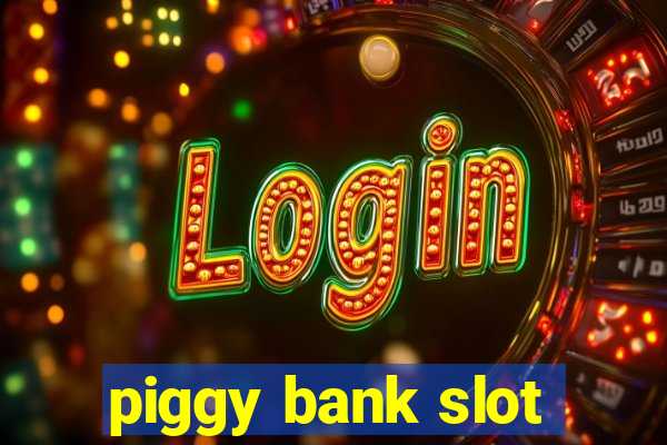 piggy bank slot