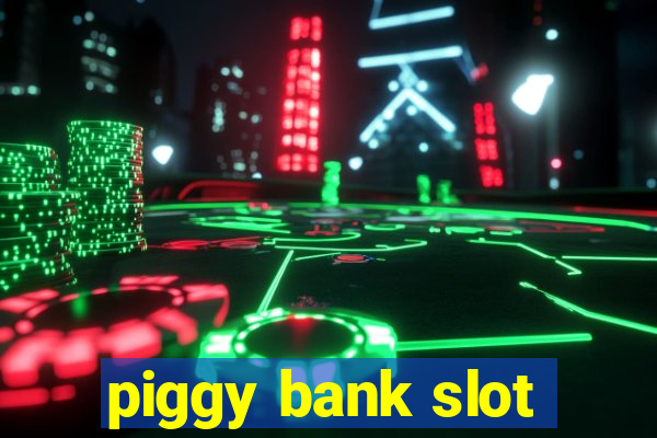 piggy bank slot