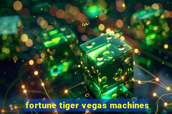 fortune tiger vegas machines