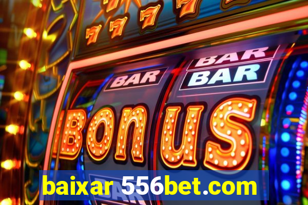 baixar 556bet.com