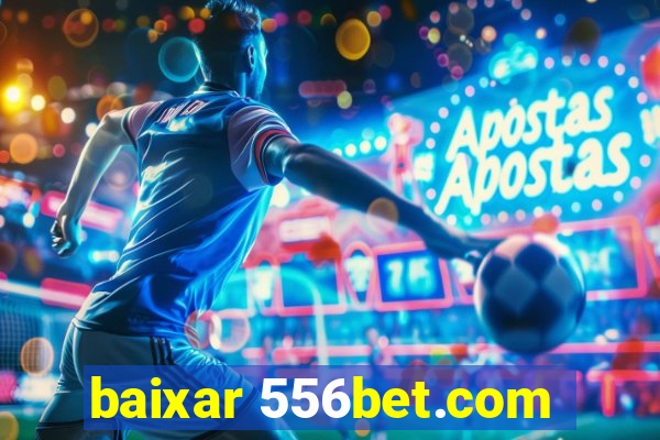 baixar 556bet.com