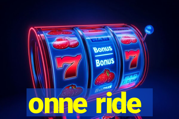 onne ride