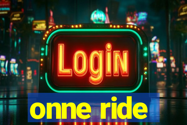 onne ride