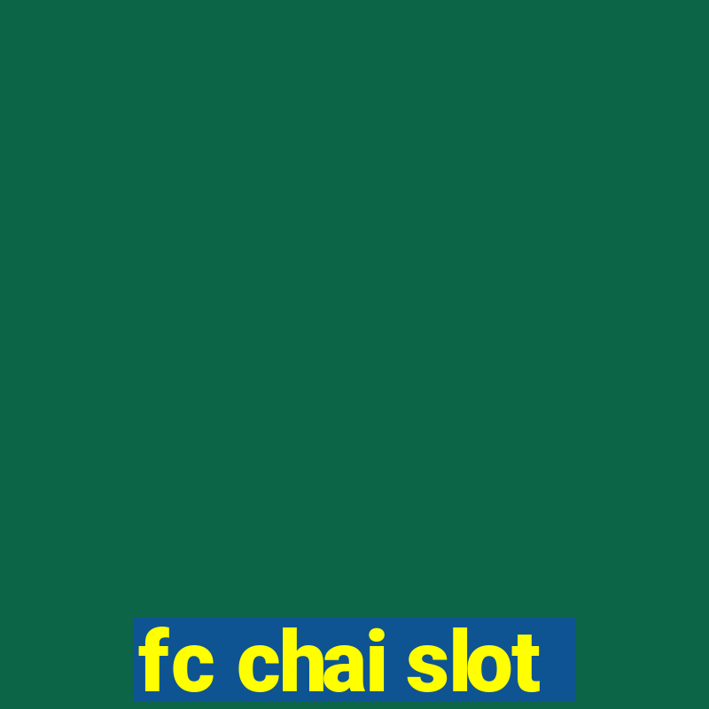 fc chai slot