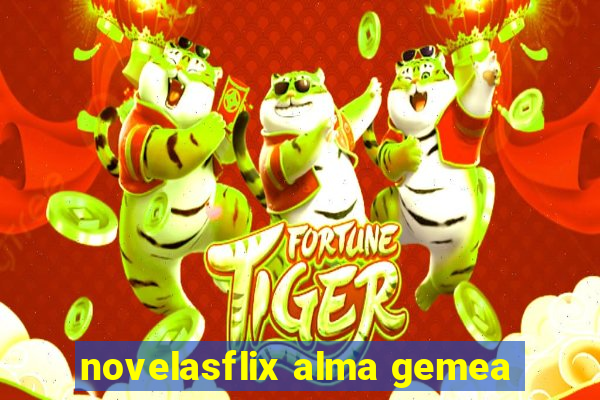 novelasflix alma gemea