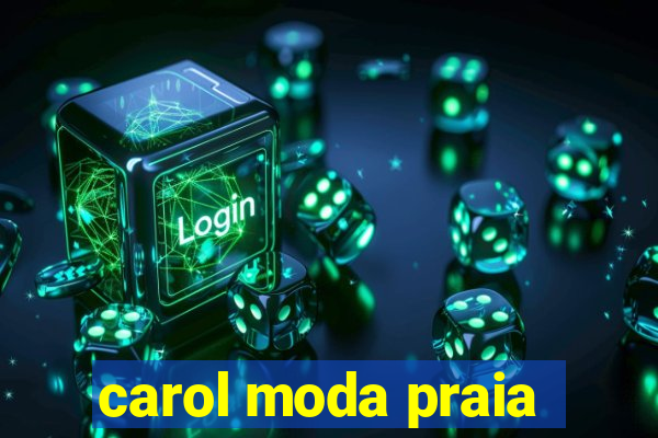 carol moda praia