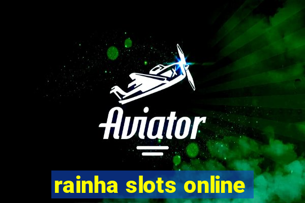 rainha slots online