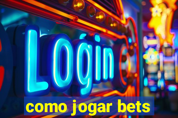 como jogar bets