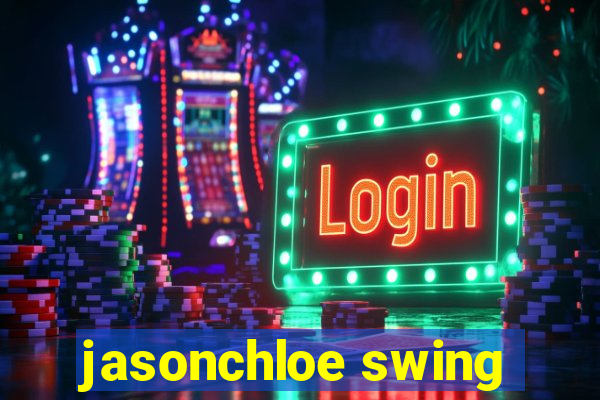 jasonchloe swing