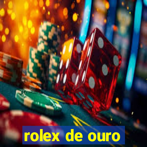 rolex de ouro