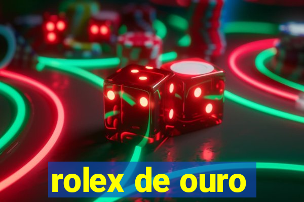 rolex de ouro