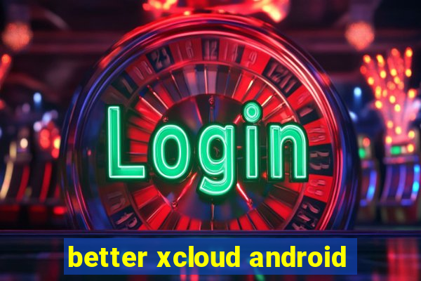 better xcloud android