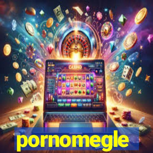 pornomegle