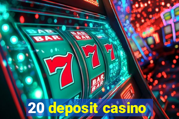 20 deposit casino