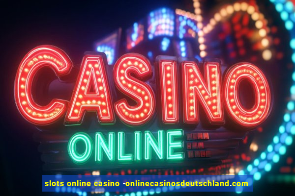 slots online casino -onlinecasinosdeutschland.com