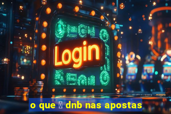 o que 茅 dnb nas apostas