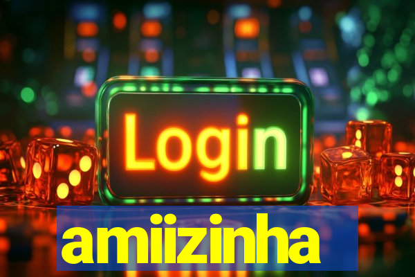 amiizinha