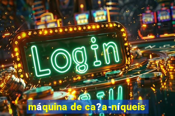 máquina de ca?a-níqueis