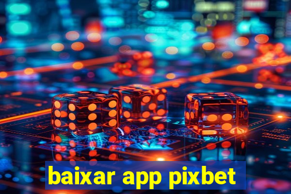 baixar app pixbet