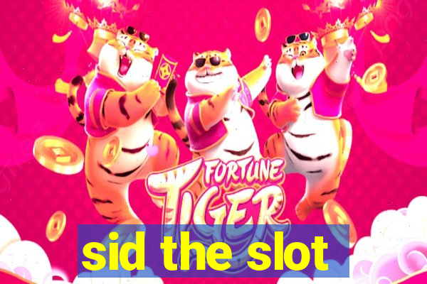 sid the slot