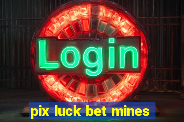 pix luck bet mines