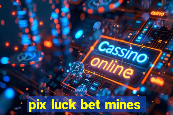 pix luck bet mines