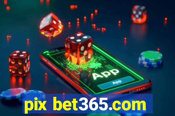 pix bet365.com