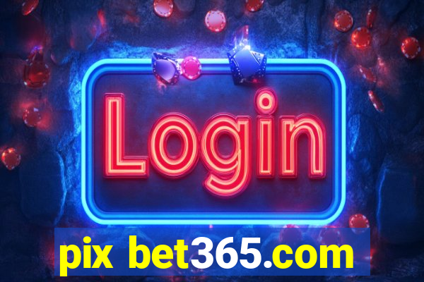 pix bet365.com