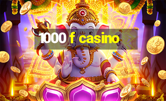 1000 f casino