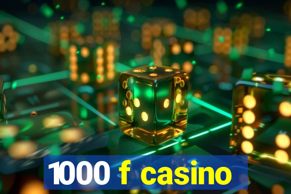 1000 f casino