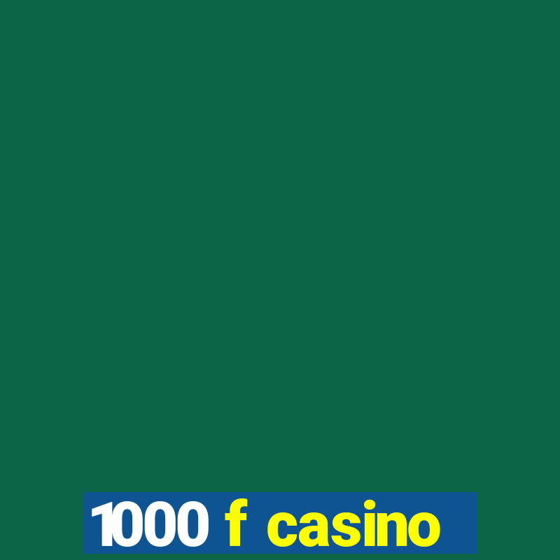 1000 f casino