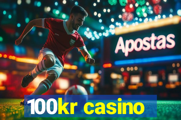 100kr casino