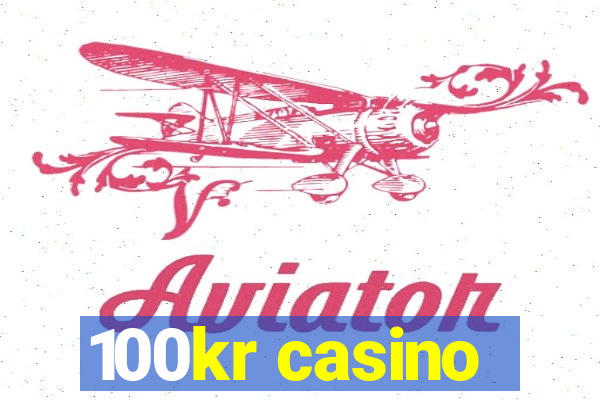 100kr casino