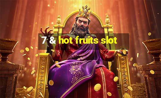 7 & hot fruits slot