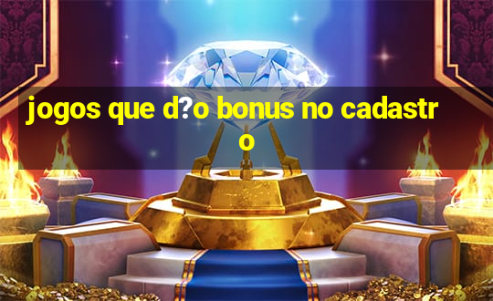 jogos que d?o bonus no cadastro