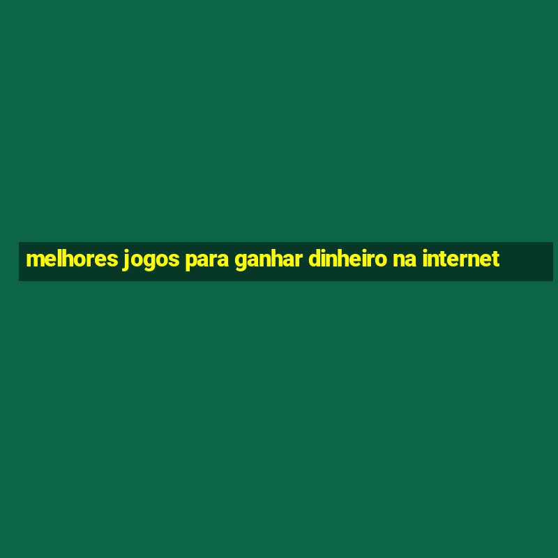 melhores jogos para ganhar dinheiro na internet