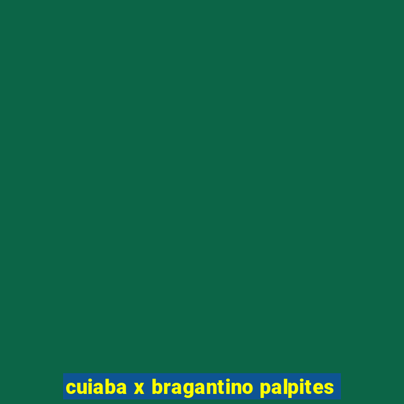 cuiaba x bragantino palpites