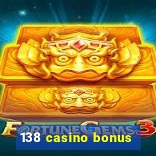 138 casino bonus