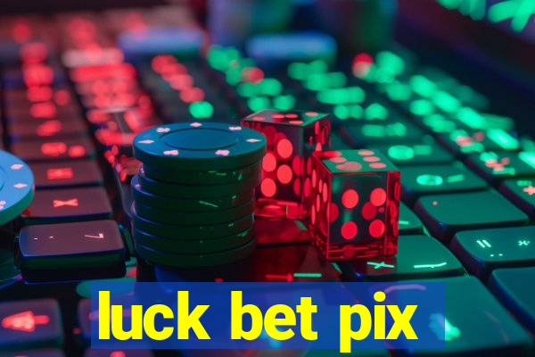 luck bet pix