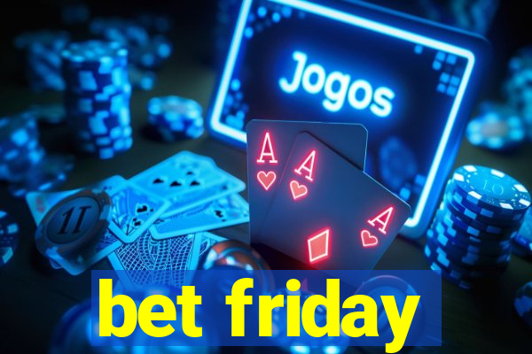 bet friday