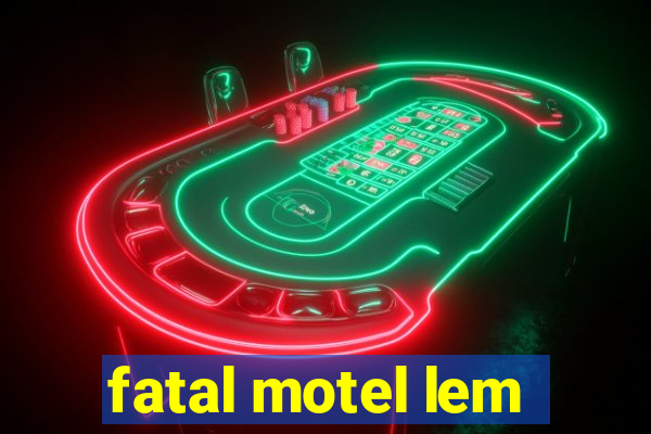 fatal motel lem