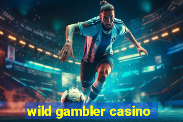 wild gambler casino