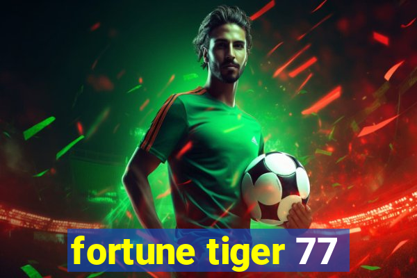 fortune tiger 77