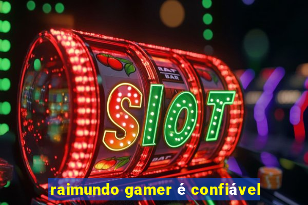 raimundo gamer é confiável