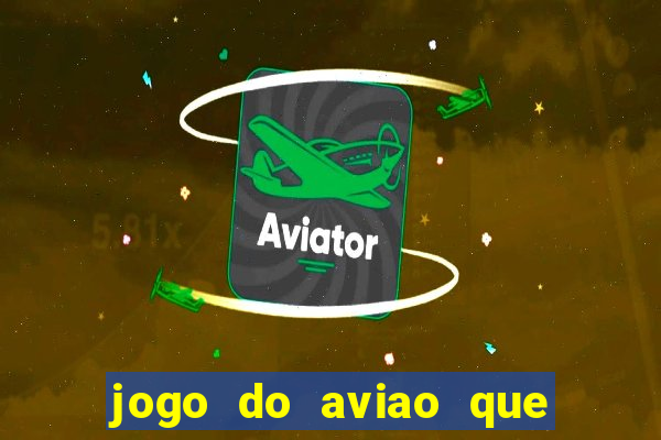 jogo do aviao que ganha dinheiro aposta